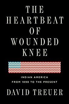 The Heartbeat of Wounded Knee: Life in Native America;  David Treuer
