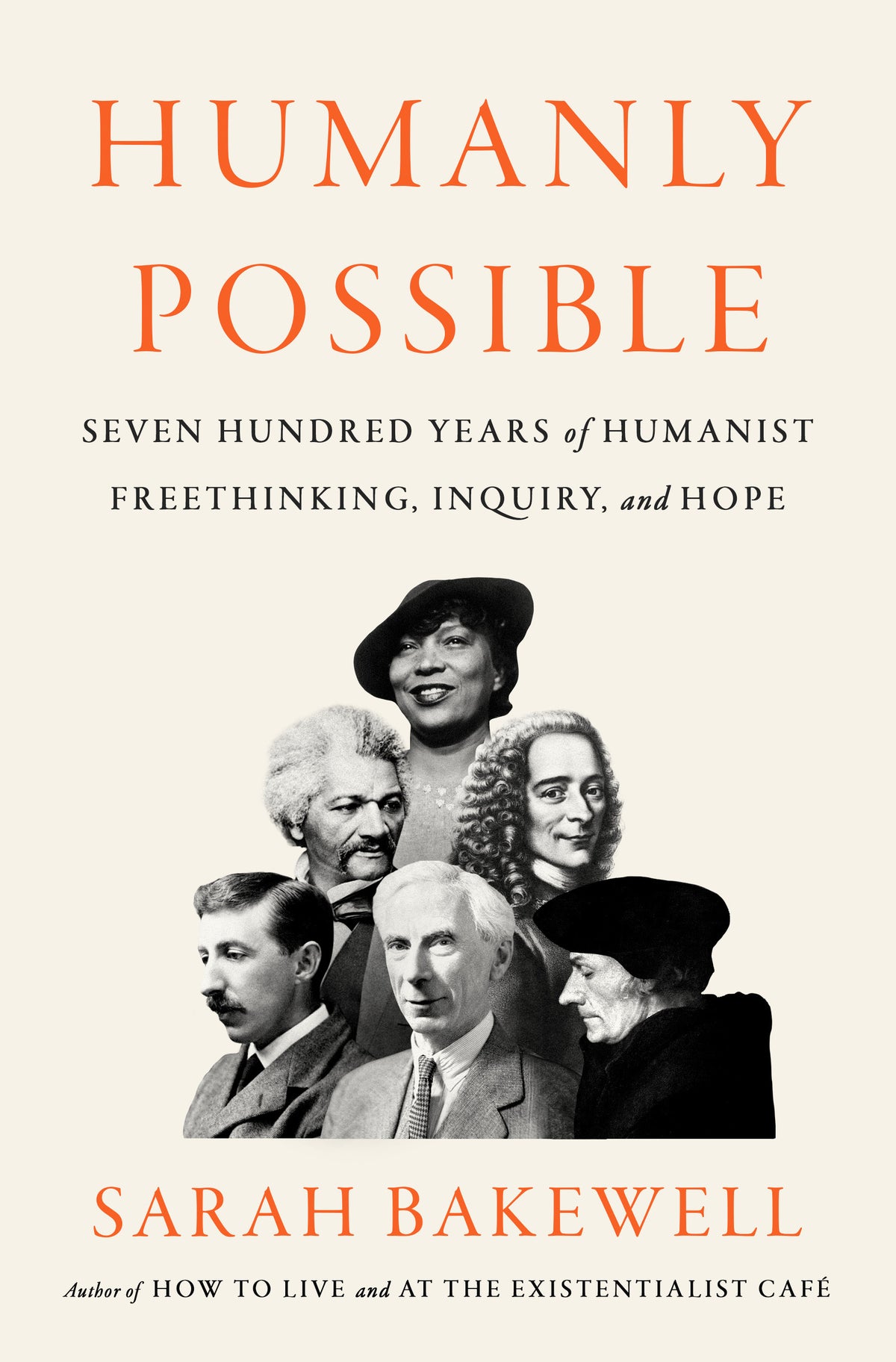 Humanly Possible: Seven Hundred Years of Humanist Freethinking, Inquiry, and Hope;  Sarah Bakewell