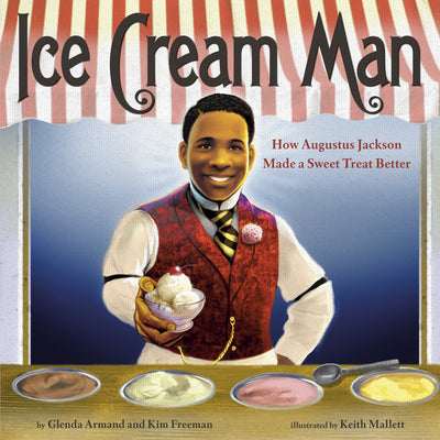 Ice Cream Man: How Augustus Jackson Made a Sweet Treat Better;  Glenda Armand, Kim Freeman