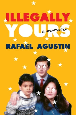 Illegally Yours: A Memoir;  Rafael Agustin