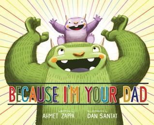 Because I'm Your Dad;  Ahmet Zappa, Dan Santat