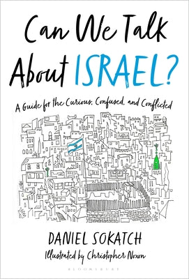 Can We Talk About Israel: A Guide For The Curious, Confused, and Conflicted;  Daniel Sokatch, Christopher Noxon(Illustrations)