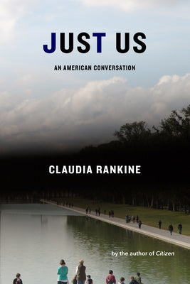 Just Us: An American Coversation;  Claudia Rankine