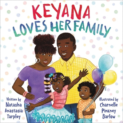 Keyana Loves Her Family;  Natasha Anastasia Tarpley, Charnelle Pinkney Barlow