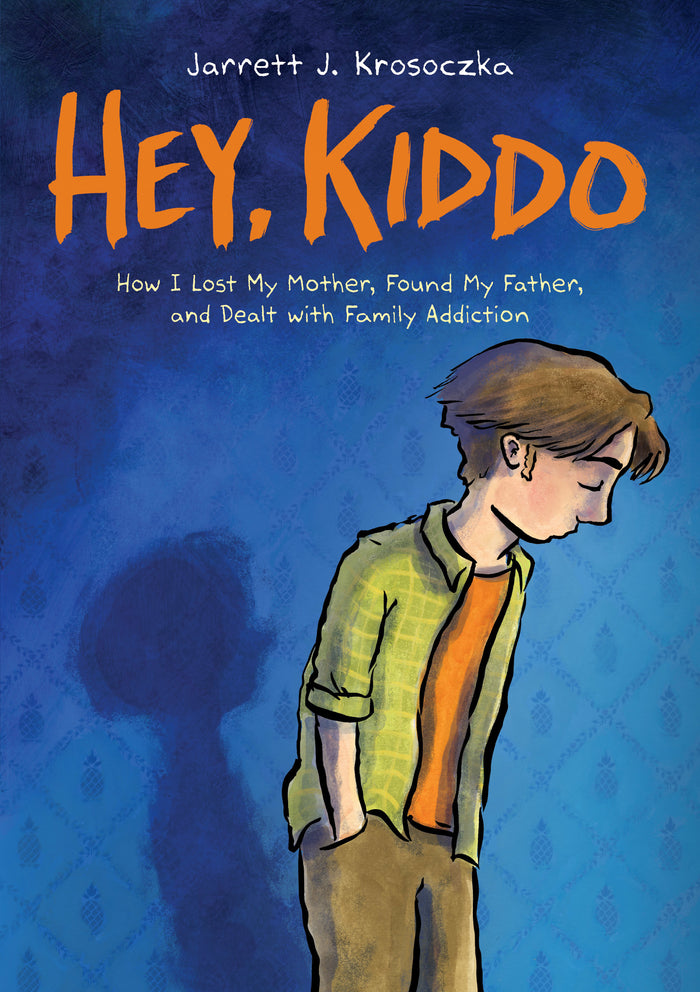 Hey, Kiddo: How I Lost My Mother, Found My Father, and Dealt with Family Addiction;  Jarrett J. Krosoczka