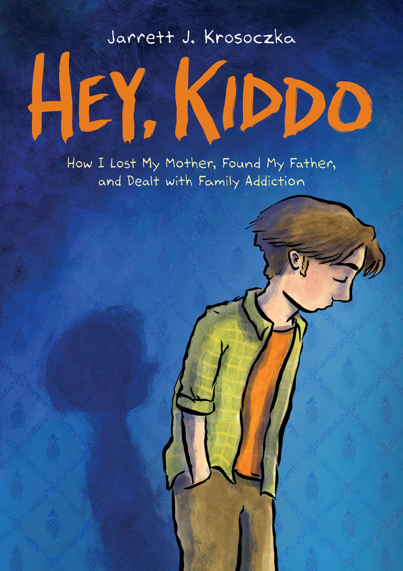 Hey, Kiddo: How I Lost My Mother, Found My Father, and Dealt with Family Addiction;  Jarrett J. Krosoczka