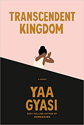 Transcendent Kingdom;  Yaa Gyasi