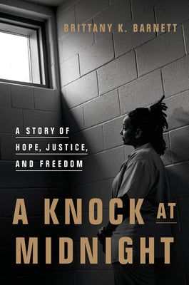 A Knock At Midnight: A Story of Hope, Justice, and Freedom;  Brittany K. Barnett