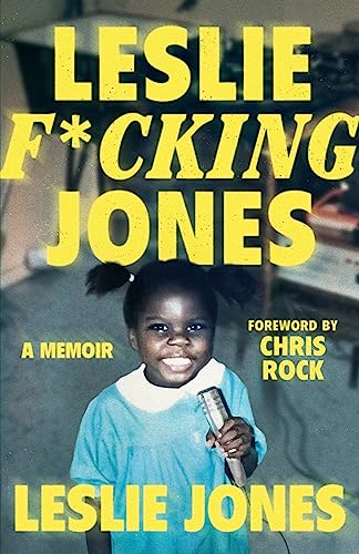 Leslie F*CKING Jones: A Memoir;  Leslie Jones