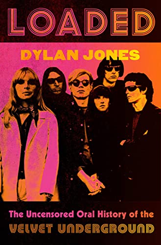 Loaded: The Life (and Afterlife) of The Velvet Underground;  Dylan Jones