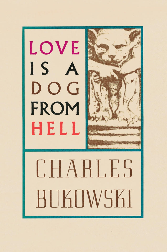 Love Is A Dog From Hell;  Charles Bukowski