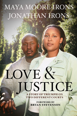 Love & Justice: A Story of Triumph on Two Different Courts;  Maya Moore Irons