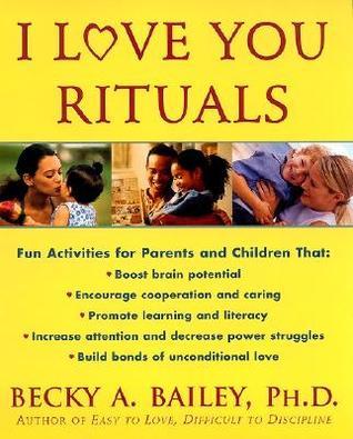 I love You Rituals;  Becky A. Bailey, PhD.