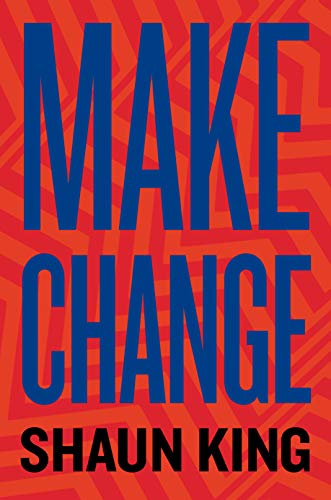 Make Change: How to Fight Injustice, Dismantle Systemic Oppression, and Own Our Future;  Shaun King