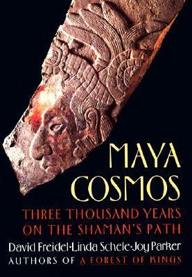 Maya Cosmos: Three Thousand Years on the Shaman's Path;  David Freidel, Linda Schele, Joy Parker