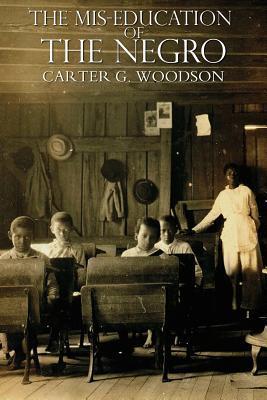 The Mis-Education of the Negro;  Carter G. Woodson