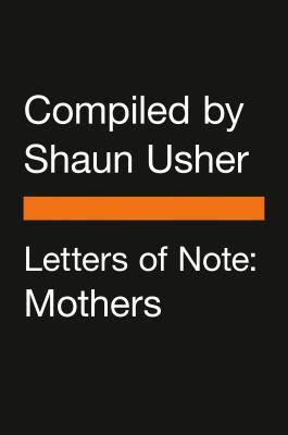 Letters of Note: Mothers;  Shaun Usher
