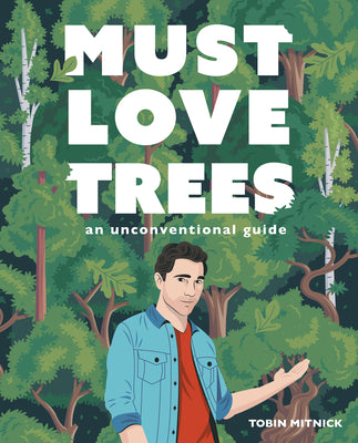 Must Love Trees: An Unconventional Guide;  Tobin Mitnick