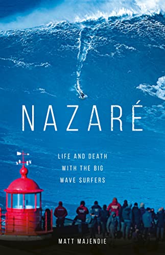 Nazare: Life and Death with the Big Wave Surfers;  Matt Majendie
