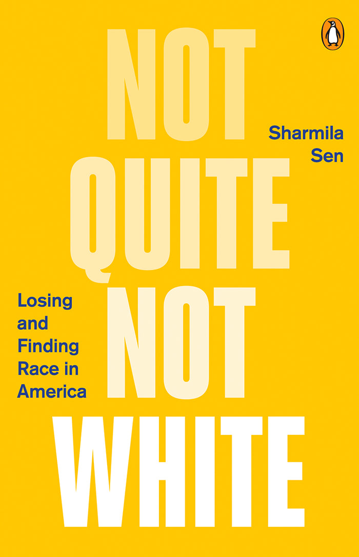Not Quite White: Losing and Finding Race in America;  Sharmila Sen