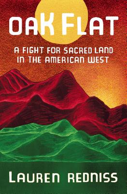 Oak Flat: A Fight For Sacred Land In The American West;  Lauren Redniss