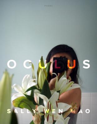 Oculus: Poems;  Sally Wen Mao