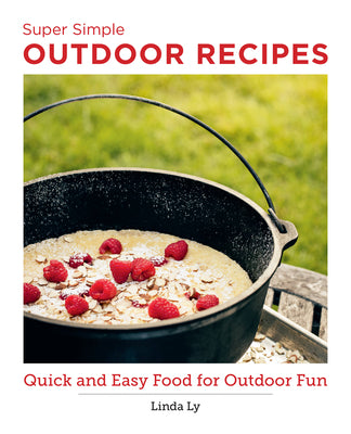 Super Simple Outdoor Cookbook: Quick and Easy Food for Outdoor Fun;  Linda Ly