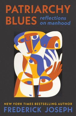 Patriarchy Blues: Reflections on Manhood;  Frederick Joseph