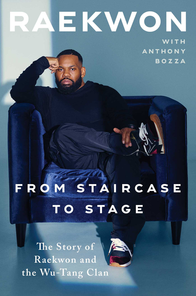 From Staircase to Stage: The Story of Raekwon and the Wu-Tang Clan;  Raekwon, Anthony Bozza