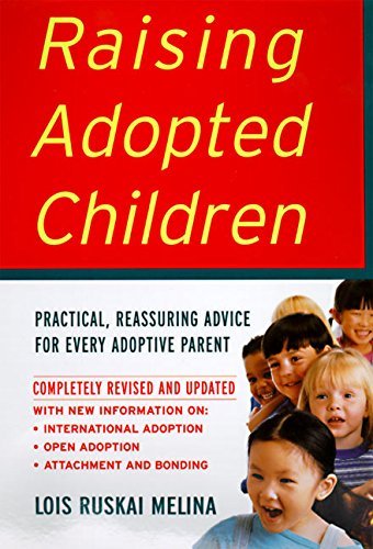 Raising Adopted Children: Practical, Reassuring, Advice for Every Adoptive Parent;  Lois Ruskai Melina