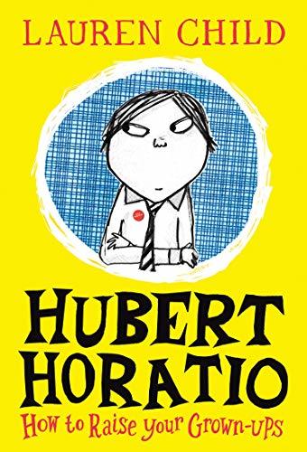 Hubert Horatio: How to Raise Your Grown-Ups;  Lauren Child