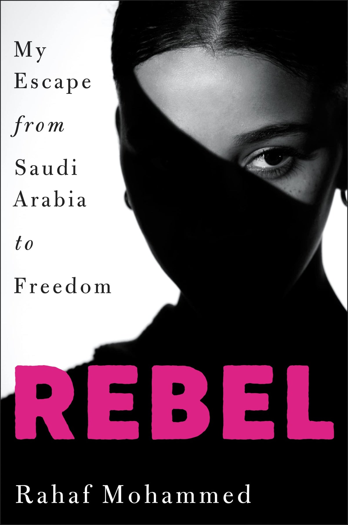 Rebel: My Escape from Saudi Arabia to Freedom;  Rahaf Mohammed