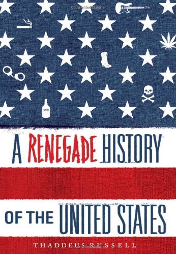 A Renegade History of the United States;  Thaddeus Russell