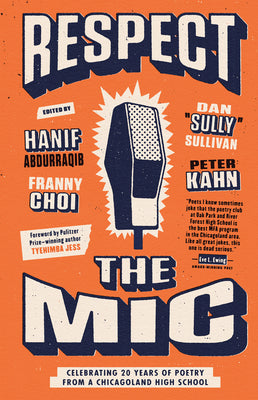 Respect The Mic: Celebrating 20 Years of Poetry From a Chicagoland High School;  Hanif Abdurraqib