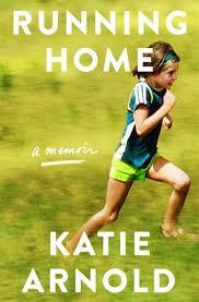 Running Home: A Memoir;  Katie Arnold