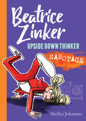 Beatrice Zinker, Upside Down Thinker: Sabotage;  Shelley Johannes