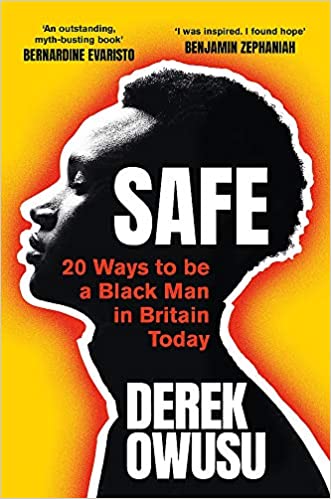 Safe: 20 Ways to be a Black Man in Britain Today;  Derek Owusu