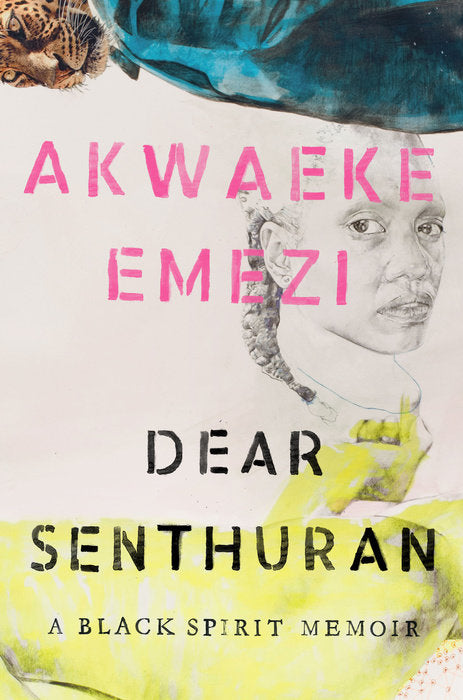 Dear Senthuran: A Black Spirit Memoir;  Akwaeke Emezi