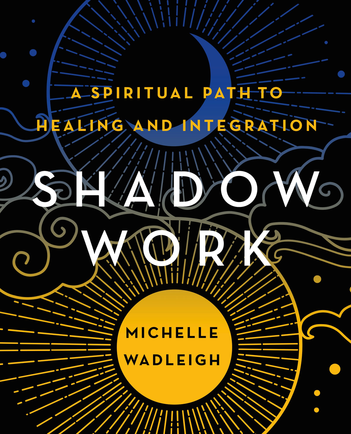 Shadow Work: A Spiritual Path to Healing and Integration;  Michelle Wadleigh