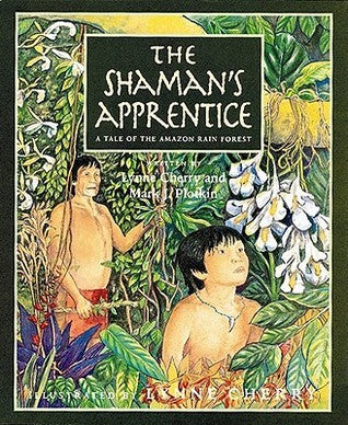 The Shaman's Apprentice: A Tale of the Amazon Rain Forest;  Lynne Cherry