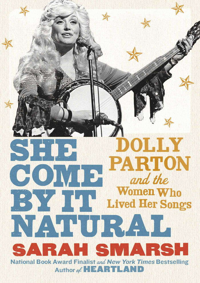 She Come By It Natural: Dolly Parton and the Women Who Lived Her Songs;  Sarah Smarsh