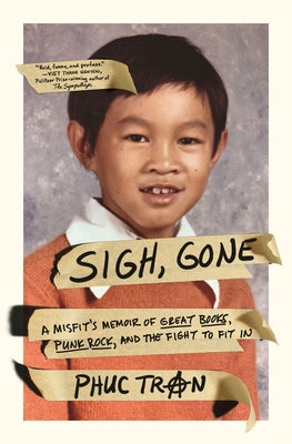 Sigh, Gone: A Misfit's Memoir of Great Books, Punk Rock, and the Fight to Fit In;  Phuc Tran
