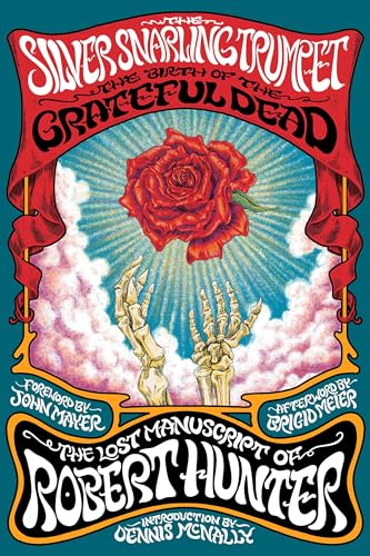 The Silver Snarling Trumpet: The Birth of the Grateful Dead: The Lost Manuscript of Robert Hunter;  Robert Hunter