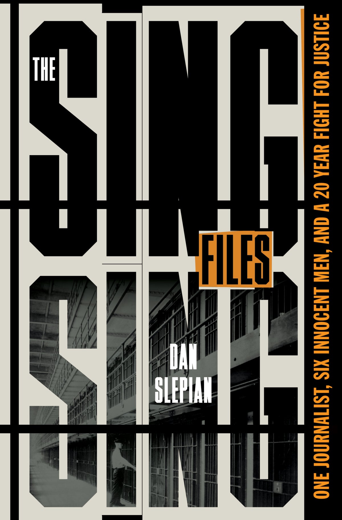 The Sing Sing Files: One Journalist, Six Innocent Men, and A 20-Year Fight for Justice;  Dan Slepian