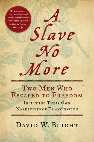 A Slave No More: Two Men Who Wscaped To Freedom, Including Their Own Narratives of Emancipation;  David W. Blight