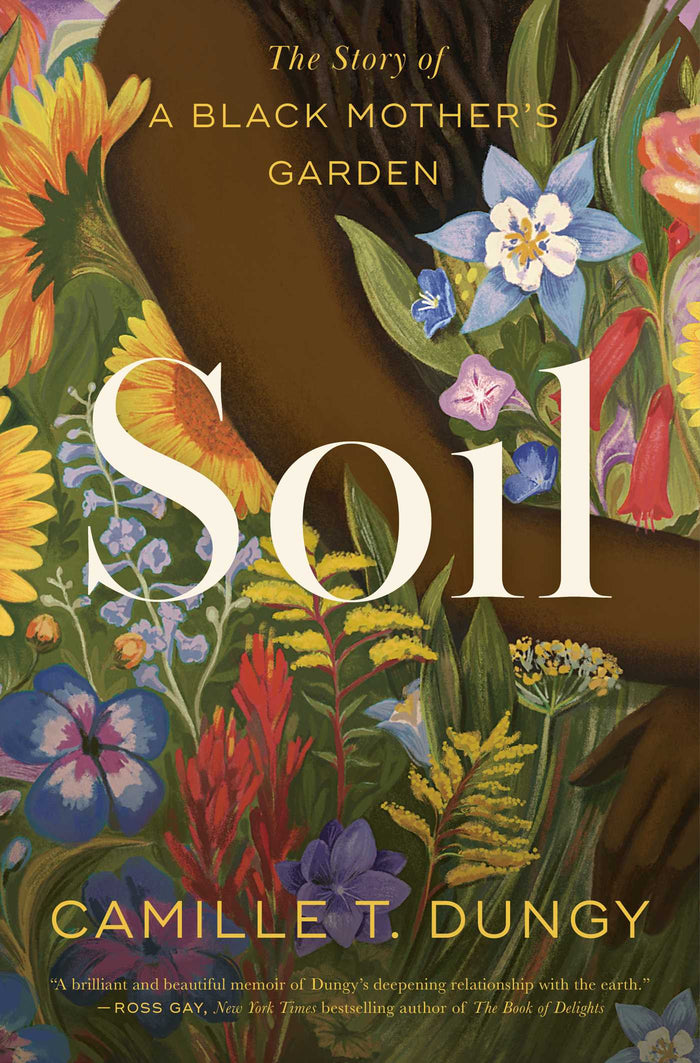 Soil: The Story of a Black Mother's Garden;  Camille T. Dungy