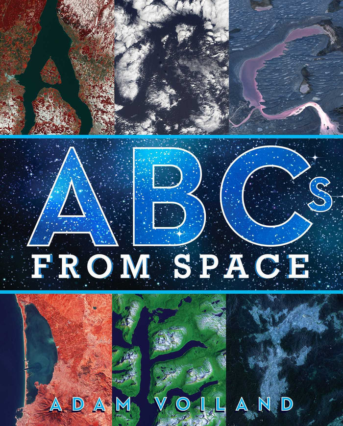 ABC'S From Space: A Discovered Alphabet;  Adam Voiland