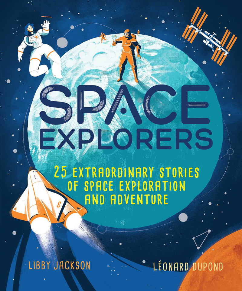 Space Explorers: 25 Extraordinary Stories of Space Exploration and Adventure;  Libby Jackson, Leonard Dupond
