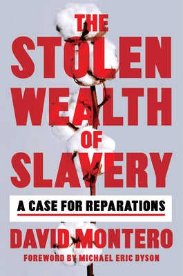 The Stolen Wealth of Slavery: A Case fro Reparations;  David Montero