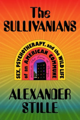 The Sullivanians: Sex, Psychotherapy, and the Wild Life of an American Commune;  Alexander Stille
